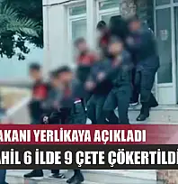 İçişleri Bakanı Yerlikaya Açıkladı: Muğla Dahil 6 İlde 9 Çete Çökertildi