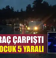 İki Araç Çarpıştı: 2'si Çocuk 5 Yaralı