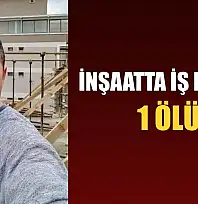 İnşaatta iş kazası: 1 ölü