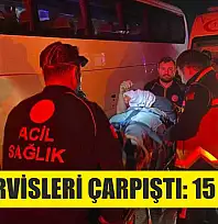 İşçi servisleri çarpıştı: 15 yaralı