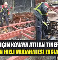 Isınmak için kovaya atılan tiner patladı, itfaiyenin hızlı müdahalesi faciayı önledi