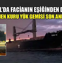İstanbul'da facianın eşiğinden dönüldü: Sürüklenen kuru yük gemisi son anda durdu