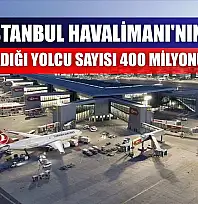 İstanbul Havalimanı'nın ağırladığı yolcu sayısı 400 milyonu aştı