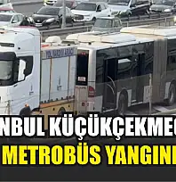 İstanbul küçükçekmece'de metrobüs yangını
