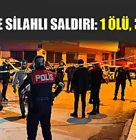 İşyerine Silahlı Saldırı: 1 Ölü, 3 Yaralı