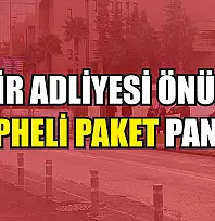 İzmir Adliyesi önünde şüpheli paket paniği
