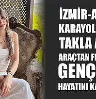 İzmir-Aydın Karayolu'nda Takla Atan Araçtan Fırlayan Genç Kız Hayatını Kaybetti