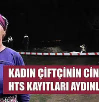 Kadın çiftçinin cinayetini HTS kayıtları aydınlatacak