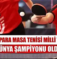 Kadın Para Masa Tenisi Milli Takımı, dünya şampiyonu oldu