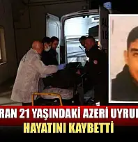 Kalbi duran 21 yaşındaki Azeri uyruklu genç hayatını kaybetti
