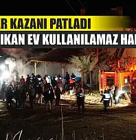 Kalorifer kazanı patladı, yangın çıkan ev kullanılamaz hale geldi