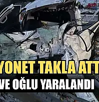 Kamyonet takla attı: Baba ve oğlu yaralandı