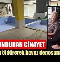 Kan donduran cinayet: Babasını öldürerek havuz deposuna gömdü
