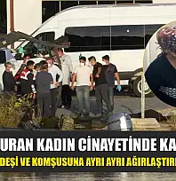 Kan donduran kadın cinayetinde karar çıktı: Maktulün kardeşi ve komşusuna ayrı ayrı ağırlaştırılmış müebbet