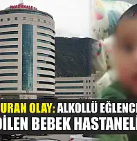 Kan donduran olay: Alkollü eğlence dönüşü darp edilen bebek hastanelik oldu