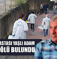 Kanser hastası yaşlı adam evinde ölü bulundu