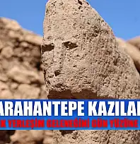 Karahantepe kazıları 12 bin yıllık yerleşim geleneğini gün yüzüne çıkarıyor