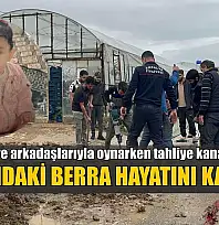 Kardeşleri ve arkadaşlarıyla oynarken tahliye kanalına düşen 3 yaşındaki Berra hayatını kaybetti