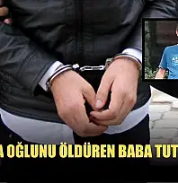 Kavgada oğlunu öldüren baba tutuklandı
