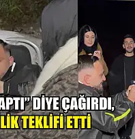 'Kaza yaptı' diye çağırdı, evlilik teklifi etti
