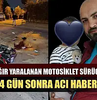 Kazada ağır yaralanan motosiklet sürücüsünden 4 gün sonra acı haber