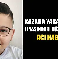 Kazada yaralanan 11 yaşındaki Rüzgar'dan acı haber