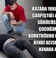 Kazada yaralandı, çarpıştığı aracın sürücüsü ve çocuğunun korktuğunu görünce kendi acısını bir kenara attı