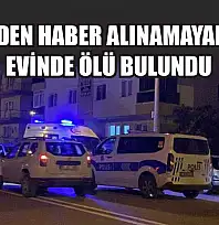 Kendinden Haber Alınamayan Kadın Evinde Ölü Bulundu