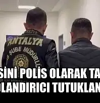 Kendisini polis olarak tanıtan dolandırıcı tutuklandı