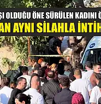 Kız arkadaşı olduğu öne sürülen kadını önce vurdu, ardından aynı silahla intihar etti