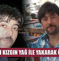Kocasını kızgın yağ ile yakarak öldürdü