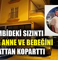 Kombideki sızıntı hamile anne ve bebeğini hayattan koparttı