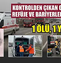 Kontrolden çıkan otomobil refüje ve bariyerlere çarptı: 1 ölü, 1 yaralı