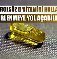 Kontrolsüz D vitamini kullanımı zehirlenmeye yol açabiliyor