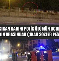 Köprüye çıkan kadını polis ölümün ucundan aldı, izleyenlerin arasından çıkan sözler pes dedirtti