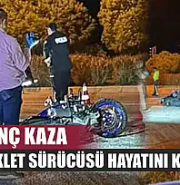 Korkunç kaza: Motosiklet sürücüsü hayatını kaybetti