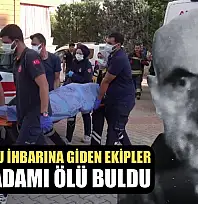 Kötü koku ihbarına giden ekipler yaşlı adamı ölü buldu