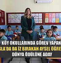 Köy okullarında görev yapan, Muğla'da da iz bırakan Aysel öğretmen dünya ödülüne aday