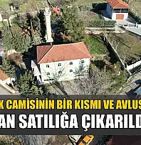 Köyün tek camisinin bir kısmı ve avlusu icradan satılığa çıkarıldı
