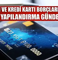 Kredi ve kredi kartı borçları için yeni yapılandırma gündemde