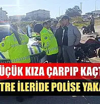 Küçük kıza çarpıp kaçtı, yüz metre ileride polise yakalandı