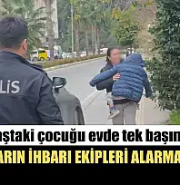 Küçük yaştaki çocuğu evde tek başına bıraktı, komşuların ihbarı ekipleri alarma geçirdi