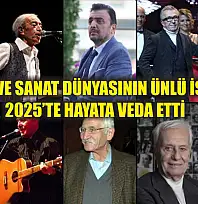 Kültür ve sanat dünyasının ünlü isimleri 2025'te hayata veda etti