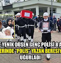 Lösemiye yenik düşen genç polisi 8 aylık kızı üzerinde 'polis' yazan beresiyle uğurladı