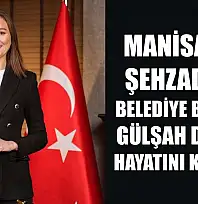 Manisa'nın Şehzadeler Belediye Başkanı Gülşah Durbay hayatını kaybetti