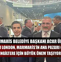 Marmaris Belediye Başkanı Acar Ünlü: 'WTM London, Marmaris'in Ana Pazarı Olan İngiltere İçin Büyük Önem Taşıyor'