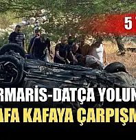 Marmaris-Datça yolunda kafa kafaya çarpışma: 5 yaralı