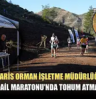 Marmaris Orman İşletme Müdürlüğü'nden Ultra Trail Maratonu'nda tohum atma etkinliği