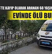 Marmaris'te Kayıp Olarak Aranan 68 Yaşındaki Adam Evinde Ölü Bulundu