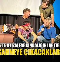 Marmaris'te otizm farkındalığını artırmak için sahneye çıkacaklar